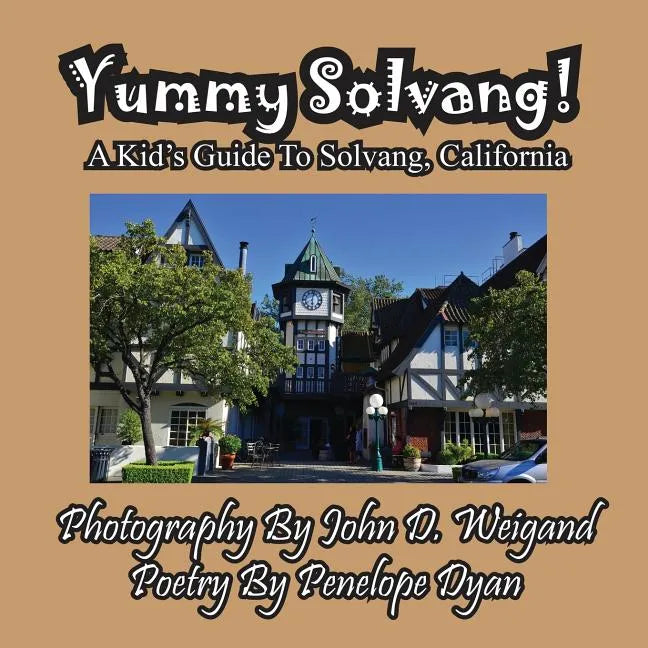 Yummy Solvang! A Kid's Guide To Solvang, California - Paperback