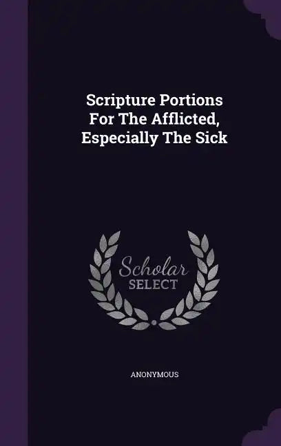 Scripture Portions For The Afflicted, Especially The Sick - Hardcover