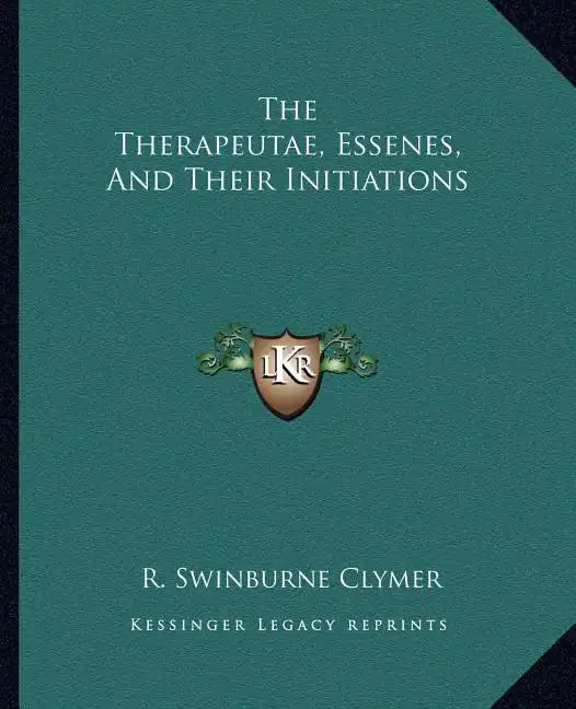 The Therapeutae, Essenes, And Their Initiations - Paperback