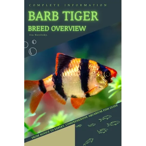 Barb Tiger: From Novice to Expert. Comprehensive Aquarium Fish Guide - Paperback