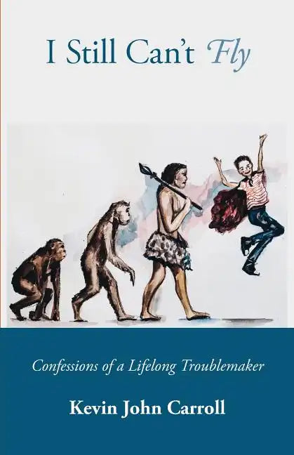 I Still Can't Fly: Confessions of a Lifelong Troublemaker - Paperback