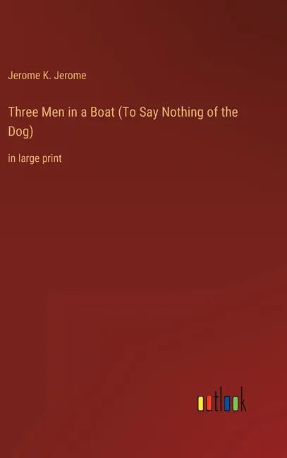 Three Men in a Boat (To Say Nothing of the Dog): in large print - Hardcover
