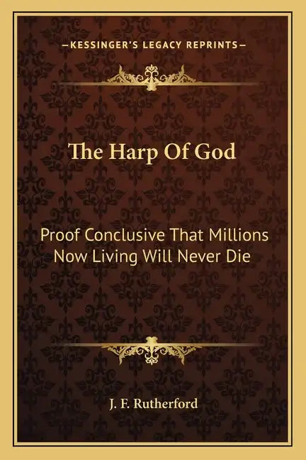 The Harp of God: Proof Conclusive That Millions Now Living Will Never Die - Paperback