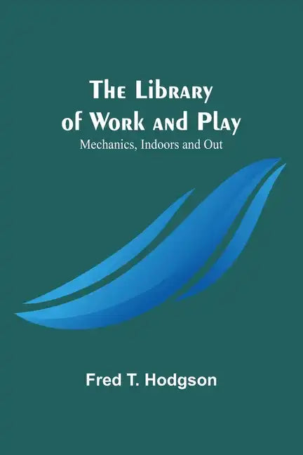 The Library of Work and Play: Mechanics, Indoors and Out - Paperback