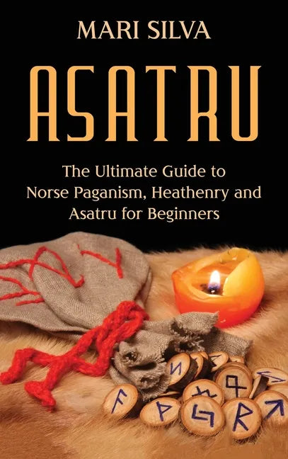 Asatru: The Ultimate Guide to Norse Paganism, Heathenry, and Asatru for Beginners - Hardcover