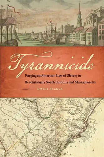 Tyrannicide: Forging an American Law of Slavery in Revolutionary South Carolina and Massachusetts - Hardcover