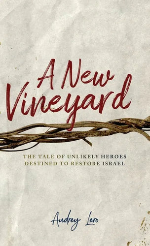 A New Vineyard: The Tale of Unlikely Heroes Destined to Restore Israel - Hardcover