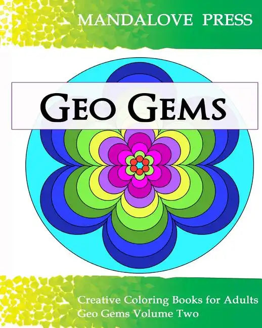Geo Gems Two: 50 Geometric Design Mandalas Offer Hours of Coloring Fun! Everyone in the family can express their inner artist! - Paperback