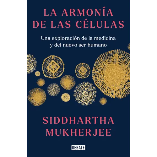 La Armonía de Las Células: Una Exploración de la Medicina Y del Nuevo Ser Humano / The Song of the Cell: An Exploration of Medicine and the New Human - Paperback