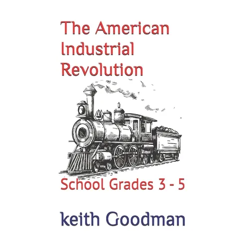 The American Industrial Revolution: School Grades 3 - 5 - Paperback