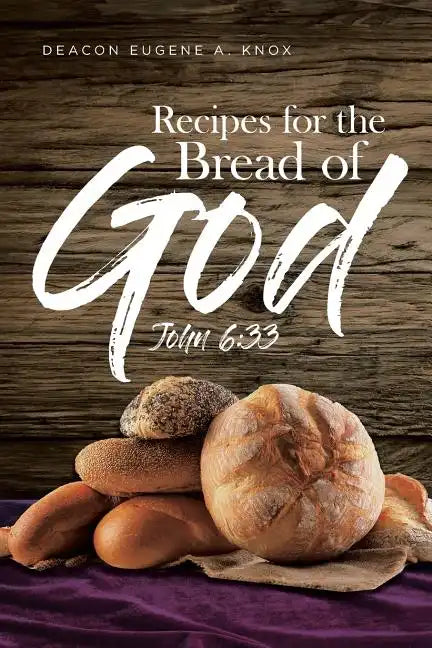 Recipes For The Bread Of God: John 6:33 - Paperback