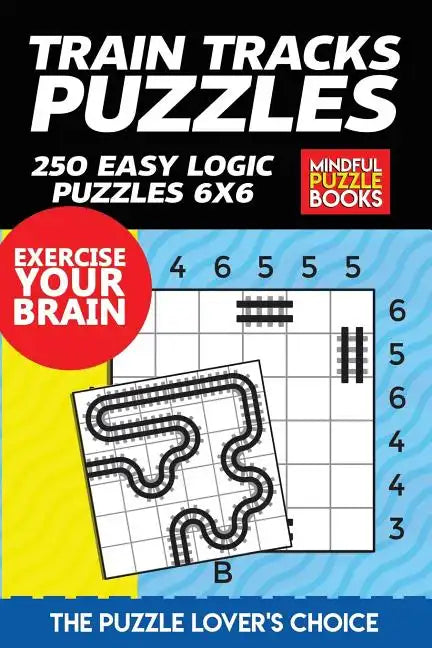 Train Tracks Puzzles: 250 Easy Logic Puzzles 6x6 - Paperback