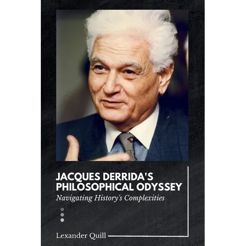 Jacques Derrida's Philosophical Odyssey: Navigating History's Complexities - Paperback