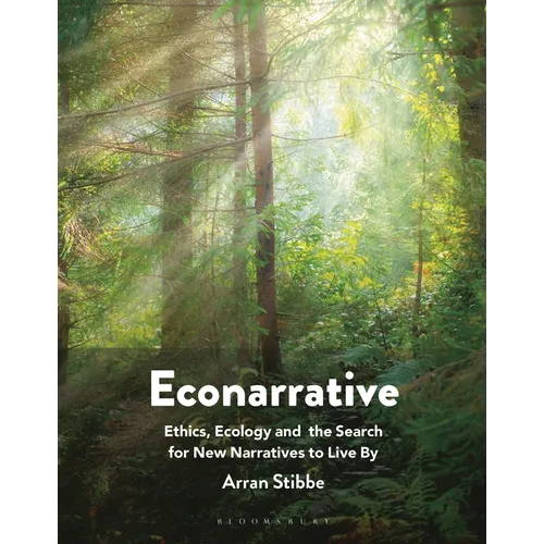 Econarrative: Ethics, Ecology, and the Search for New Narratives to Live by - Hardcover