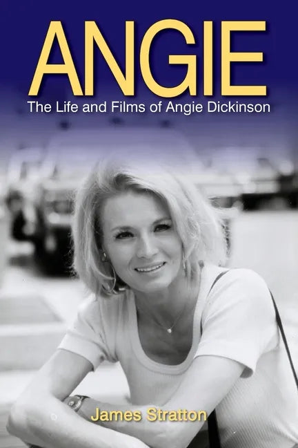Angie: The Life and Films of Angie Dickinson - Paperback