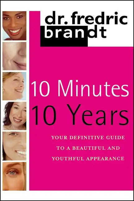 10 Minutes/10 Years: Your Definitive Guide to a Beautiful and Youthful - Paperback