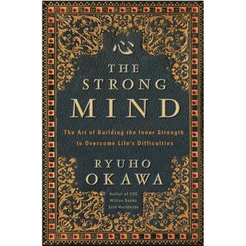 The Strong Mind: The Art of Building the Inner Strength to Overcome Life's Difficulties - Paperback