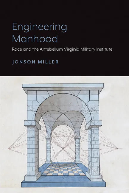 Engineering Manhood: Race and the Antebellum Virginia Military Institute - Paperback