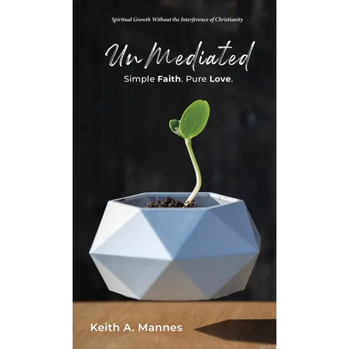 UnMediated Simple Faith. Pure Love. - Hardcover