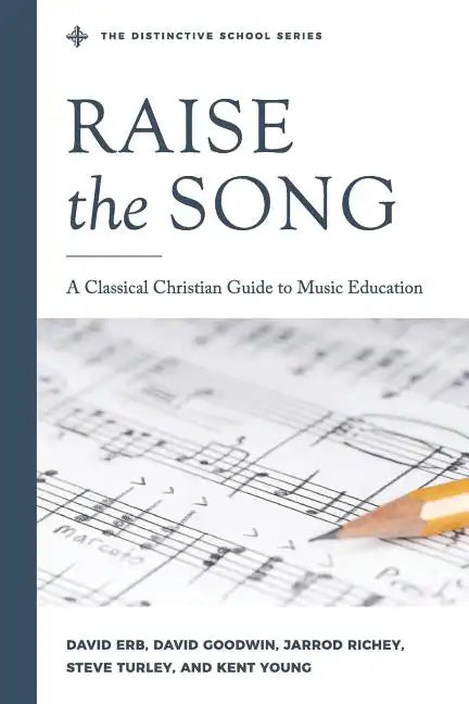 Raise the Song: A Classical Christian Guide to Music Education - Paperback
