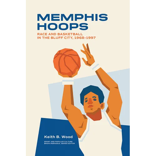Memphis Hoops: Race and Basketball in the Bluff City,1968-1997 - Paperback