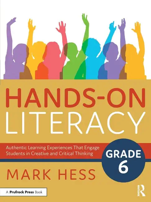 Hands-On Literacy, Grade 6: Authentic Learning Experiences That Engage Students in Creative and Critical Thinking - Paperback