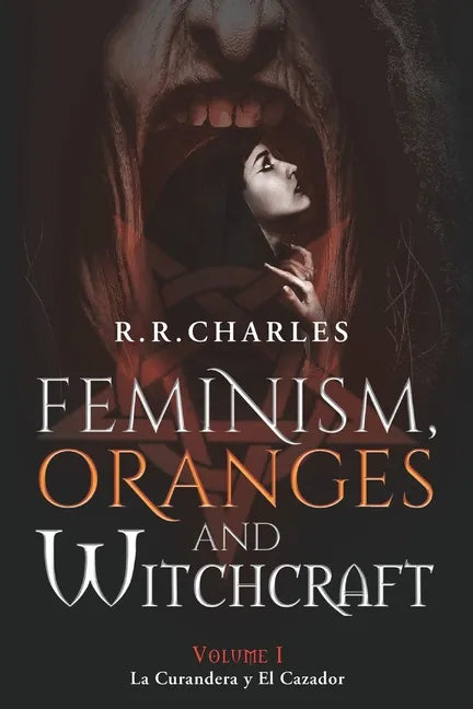 Feminism, Oranges and Witchcraft: La Curandera y El Cazador - Paperback
