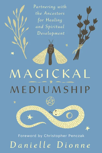 Magickal Mediumship: Partnering with the Ancestors for Healing and Spiritual Development - Paperback