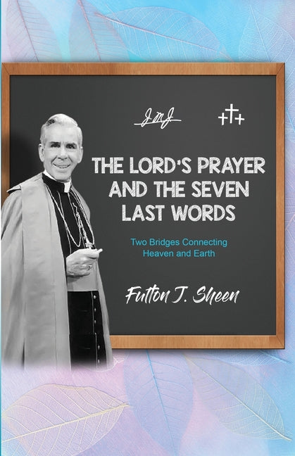 The Lord's Prayer and The Seven Last Words: Two Bridges Connecting Heaven and Earth - Paperback