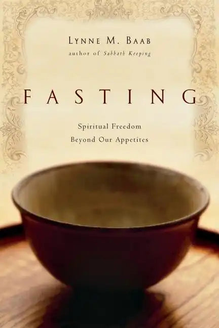 Fasting: Spiritual Freedom Beyond Our Appetites - Paperback