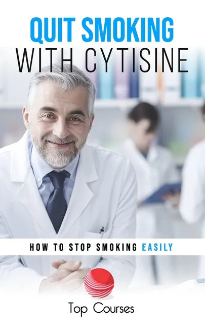 Quit Smoking with Cytisine: How to Stop Smoking Easily - Paperback