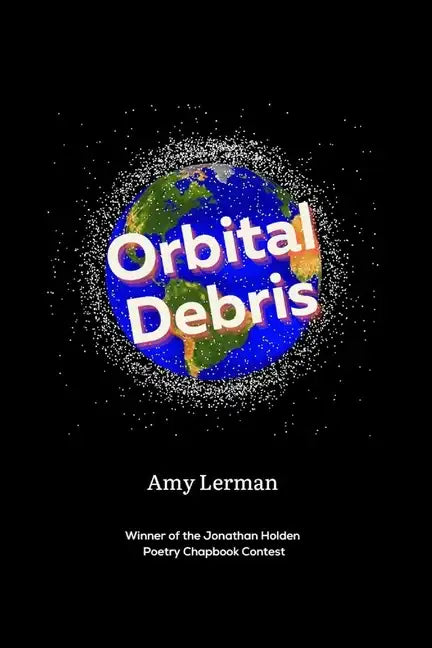 Orbital Debris: Winner of the Jonathan Holden Poetry Chapbook Contest - Paperback