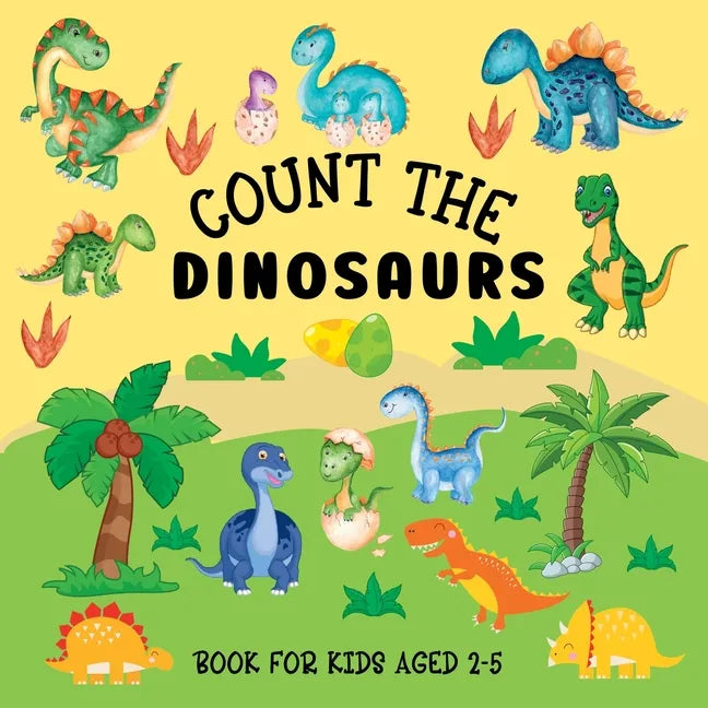 Count The Dinosaurs: Book For Kids Aged 2-5 - Paperback
