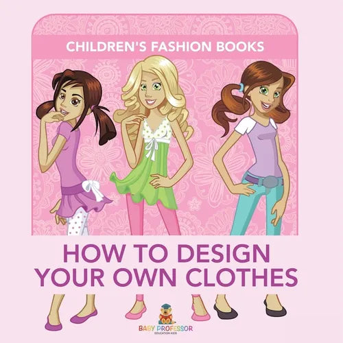 How to Design Your Own Clothes Children's Fashion Books - Paperback