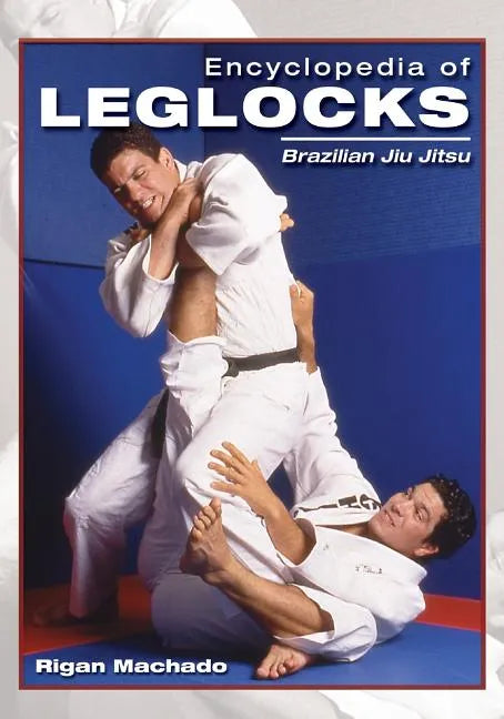 Encyclopedia of Leglocks: Brazilian Jiu Jitsu - Paperback