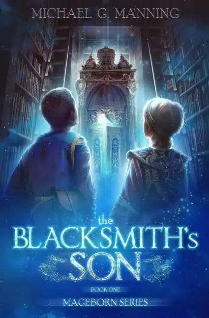 Mageborn: The Blacksmith's Son: Mordecai's journey to master magic draws him into an ancient battle for the future of humanity. - Paperback