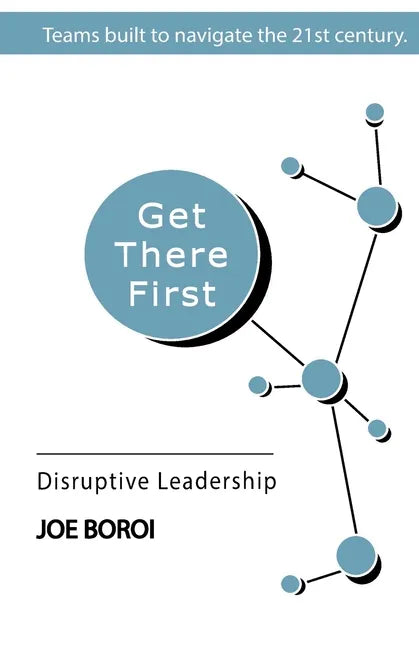 Get There First: Disruptive Leadership - Paperback
