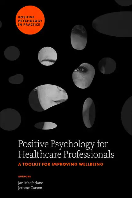 Positive Psychology for Healthcare Professionals: A Toolkit for Improving Wellbeing - Hardcover