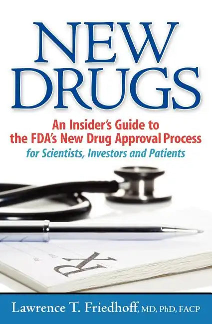 New Drugs: An Insider's Guide to the FDA's New Drug Approval Process for Scientists, Investors and Patients - Paperback
