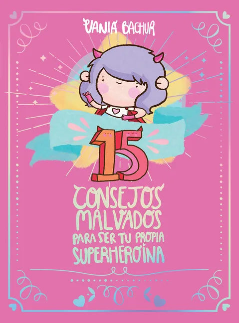 15 Consejos Malvados Para Ser Tu Propia Superheroína / 15 Recommendations for Being a Super Girl - Paperback