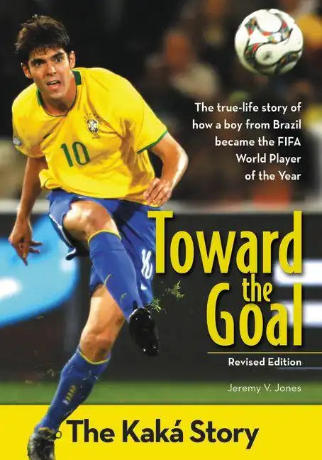 Toward the Goal, Revised Edition: The Kaká Story - Paperback