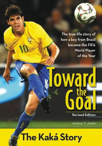 Toward the Goal, Revised Edition: The Kaká Story - Paperback