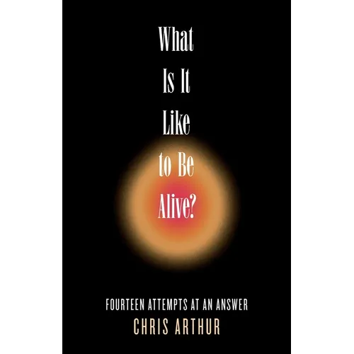 What Is It Like to be Alive?: Fourteen Attempts at an Answer - Paperback