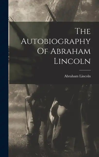 The Autobiography Of Abraham Lincoln - Hardcover