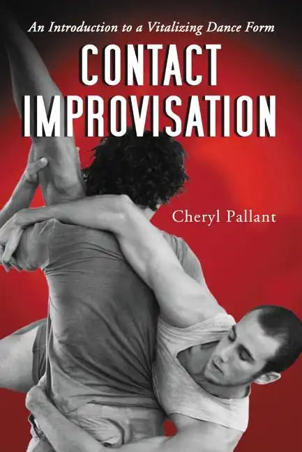 Contact Improvisation: An Introduction to a Vitalizing Dance Form - Paperback