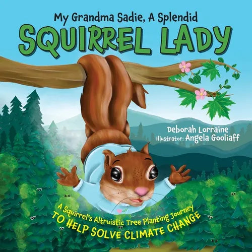 My Grandma Sadie, A Splendid Squirrel Lady: A Squirrel's Altruistic Tree Planting Journey to Help Solve Climate Change - Paperback