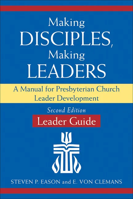 Making Disciples, Making Leaders--Leader Guide, Updated Second Edition: A Manual for Presbyterian Church Leader Development - Paperback