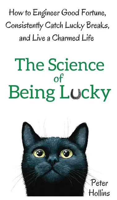 The Science of Being Lucky: How to Engineer Good Fortune, Consistently Catch Lucky Breaks, and Live a Charmed Life - Hardcover