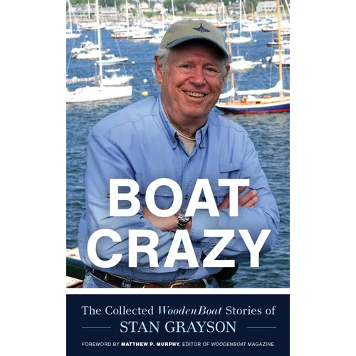 Boat Crazy: The Collected Woodenboat Stories of Stan Grayson - Hardcover