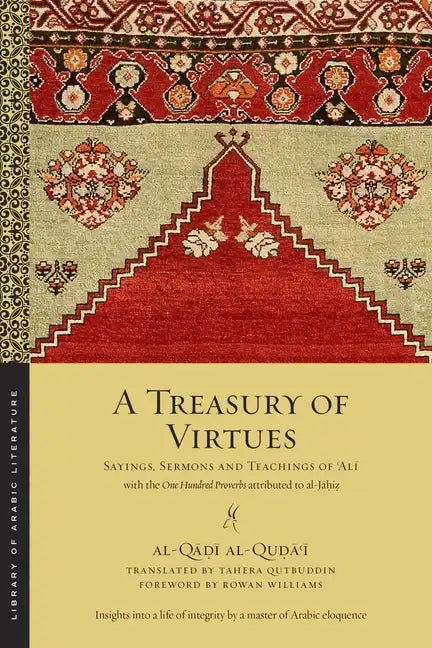 A Treasury of Virtues: Sayings, Sermons, and Teachings of 'Ali, with the One Hundred Proverbs Attributed to Al-Jahiz - Paperback